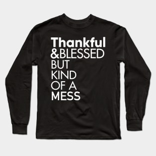 Thankful and Blessed But Kind of a Mess T-Shirt Long Sleeve T-Shirt